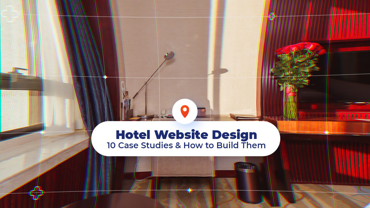Hotel Website Design - 10 Case Studies & How to Build Them